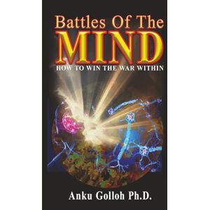 Golloh, Dr Anku Emmanuel Battles Of The Mind How To Win The War Within: How To Win The War Within Golloh, Dr Anku Emmanuel Battles Of The Mind How To Win The War Within: How To Win The War Within