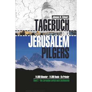 Schwarz, Johannes Maria Tagebuch eines Jerusalempilgers 2: 14.000 Kilometer 14.000 Hunde Ein Priester.: Von Jerusalem zurück nach Liechtenstein Schwarz, Johannes Maria Tagebuch eines Jerusalempilgers 2: 14.000 Kilometer 14.000 Hunde Ein Priester.: Von Jerusalem zurück nach Liechtenstein