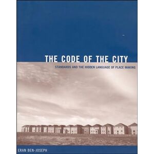 Ben-Joseph, Eran The Code of the City: Standards and the Hidden Language of Place Making Ben-Joseph, Eran The Code of the City: Standards and the Hidden Language of Place Making