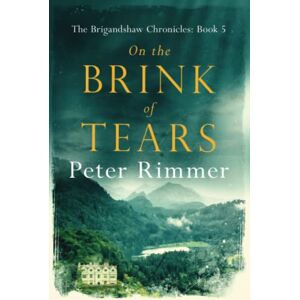 Rimmer, Peter On the Brink of Tears (The Brigandshaw Chronicles) Rimmer, Peter On the Brink of Tears (The Brigandshaw Chronicles)