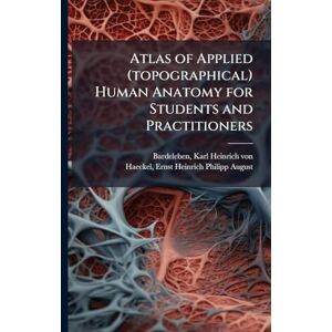 Atlas of Applied (topographical) Human Anatomy for Students and Practitioners Atlas of Applied (topographical) Human Anatomy for Students and Practitioners