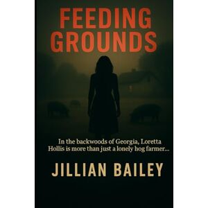 Bailey, Jillian Feeding Grounds: In the backwoods of Georgia, Loretta Hollis is more than just a lonely hog farmer.... (The Red Clay County Series) Bailey, Jillian Feeding Grounds: In the backwoods of Georgia, Loretta Hollis is more than just a lonely hog farmer.... (The Red Clay County Series)