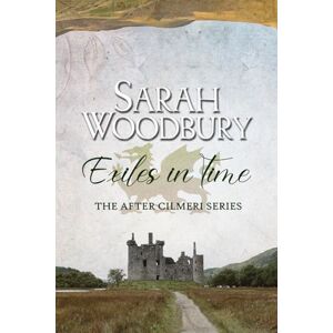 Woodbury, Sarah Exiles in Time (The After Cilmeri Series) Woodbury, Sarah Exiles in Time (The After Cilmeri Series)
