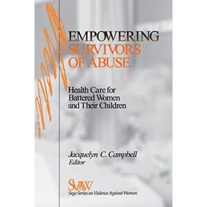 Empowering Survivors of Abuse: Health Care for Battered Women and Their Children: 10 (SAGE Series on Violence against Women) Empowering Survivors of Abuse: Health Care for Battered Women and Their Children: 10 (SAGE Series on Violence against Women)
