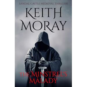 Moray, Keith The Minstrel's Malady: 5 (Sandal Castle Medieval Thrillers) Moray, Keith The Minstrel's Malady: 5 (Sandal Castle Medieval Thrillers)