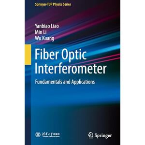 Liao, Yanbiao Fiber Optic Interferometer: Fundamentals and Applications (Springer-TUP Physics Series) Liao, Yanbiao Fiber Optic Interferometer: Fundamentals and Applications (Springer-TUP Physics Series)