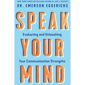 Eggerichs, Dr. Emerson Speak Your Mind: Evaluating and Unleashing Your Communication Strengths Eggerichs, Dr. Emerson Speak Your Mind: Evaluating and Unleashing Your Communication Strengths