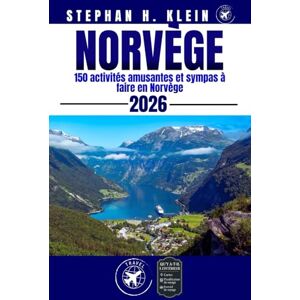 KLEIN, STEPHAN H. NORVÈGE GUIDE DE VOYAGE: 150 activités amusantes et sympas à faire en Norvège KLEIN, STEPHAN H. NORVÈGE GUIDE DE VOYAGE: 150 activités amusantes et sympas à faire en Norvège