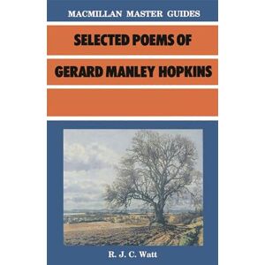 Watt, R. J. C. Selected Poems of Gerard Manley Hopkins: 11 (Bloomsbury Master Guides) Watt, R. J. C. Selected Poems of Gerard Manley Hopkins: 11 (Bloomsbury Master Guides)