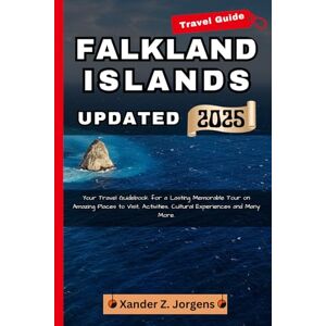 Jorgens, Xander Z. Falkland Islands Travel Guide UPDATED: Your Travel Guidebook for a Lasting Memorable Tour on Amazing Places to Visit, Activities, Cultural Experiences and Many More. Jorgens, Xander Z. Falkland Islands Travel Guide UPDATED: Your Travel Guidebook for a Lasting Memorable Tour on Amazing Places to Visit, Activities, Cultural Experiences and Many More.