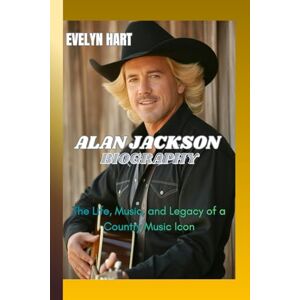 HART, EVELYN ALAN JACKSON BIOGRAPHY: The Life, Music, and Legacy of a Country Music Icon HART, EVELYN ALAN JACKSON BIOGRAPHY: The Life, Music, and Legacy of a Country Music Icon