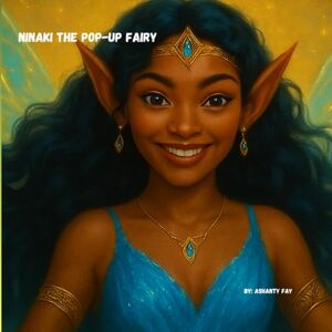 Fay, Ashanty NINAKI THE POP-UP FAIRY: Anything is possible if you just believe. Fay, Ashanty NINAKI THE POP-UP FAIRY: Anything is possible if you just believe.