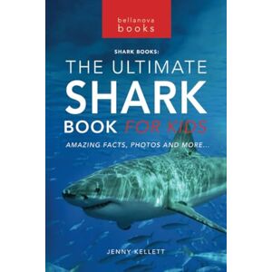 Kellett, Jenny Sharks The Ultimate Shark Book for Kids: 100+ Amazing Shark Facts, Photos, Quiz + More: 3 (Animal Books for Kids) Kellett, Jenny Sharks The Ultimate Shark Book for Kids: 100+ Amazing Shark Facts, Photos, Quiz + More: 3 (Animal Books for Kids)