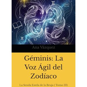 Vázquez Mandra, Sra. Ana Géminis: La Voz Ágil del Zodíaco ("La Senda Estelar de la Bruja: Un Viaje por el Zodíaco") Vázquez Mandra, Sra. Ana Géminis: La Voz Ágil del Zodíaco ("La Senda Estelar de la Bruja: Un Viaje por el Zodíaco")