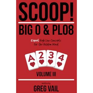 Vail, Greg SCOOP! Big O & PLO8: Expert High Low Concepts for the Holdem Mind: 3 Vail, Greg SCOOP! Big O & PLO8: Expert High Low Concepts for the Holdem Mind: 3