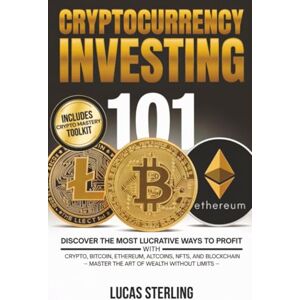 Sterling, Lucas Cryptocurrency Investing 101: Discover the Most Lucrative Ways to Profit with Crypto, Bitcoin, Ethereum, Altcoins, NFTs, and Blockchain—Master the Art ... Money: A Personal Finance Books Collection) Sterling, Lucas Cryptocurrency Investing 101: Discover the Most Lucrative Ways to Profit with Crypto, Bitcoin, Ethereum, Altcoins, NFTs, and Blockchain—Master the Art ... Money: A Personal Finance Books Collection)