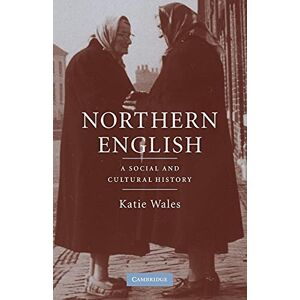 Wales, Katie Northern English: A Social and Cultural History Wales, Katie Northern English: A Social and Cultural History