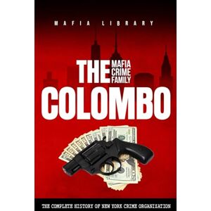 Library, Mafia The Colombo Mafia Crime Family: The Complete History of a New York Criminal Organization (The Five Families) Library, Mafia The Colombo Mafia Crime Family: The Complete History of a New York Criminal Organization (The Five Families)