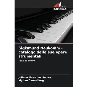 Alves Dos Santos, Juliano Sigismund Neukomm catalogo delle sue opere strumentali: Opere da camera Alves Dos Santos, Juliano Sigismund Neukomm catalogo delle sue opere strumentali: Opere da camera