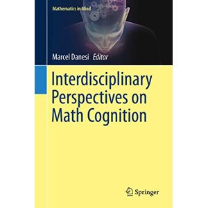 Interdisciplinary Perspectives on Math Cognition (Mathematics in Mind) Interdisciplinary Perspectives on Math Cognition (Mathematics in Mind)