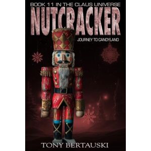 Bertauski, Tony Nutcracker: Journey to Candyland (Science Fiction Adventure): 11 (Claus Universe) Bertauski, Tony Nutcracker: Journey to Candyland (Science Fiction Adventure): 11 (Claus Universe)