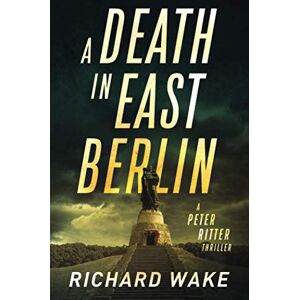 Wake, Richard A Death in East Berlin (Peter Ritter thriller series) Wake, Richard A Death in East Berlin (Peter Ritter thriller series)