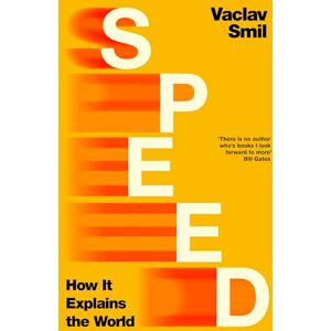 Smil, Vaclav Speed: How it Explains the World from the Bestselling Author Smil, Vaclav Speed: How it Explains the World from the Bestselling Author