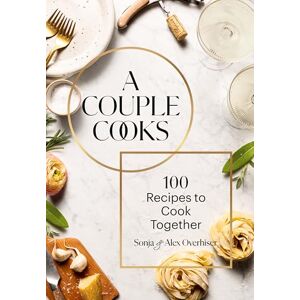 Overhiser, Sonja A Couple Cooks: 100 Recipes to Cook Together Overhiser, Sonja A Couple Cooks: 100 Recipes to Cook Together