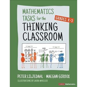Liljedahl, Peter Mathematics Tasks for the Thinking Classroom, Grades K-5 (Corwin Mathematics Series) Liljedahl, Peter Mathematics Tasks for the Thinking Classroom, Grades K-5 (Corwin Mathematics Series)