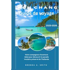Smith, Brenda A. KOH CHANG Guide de voyage 2026 Smith, Brenda A. KOH CHANG Guide de voyage 2026