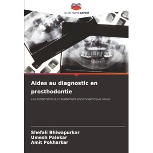 Bhiwapurkar, Shefali Aides au diagnostic en prosthodontie: Les fondements d'un traitement prosthodontique réussi Bhiwapurkar, Shefali Aides au diagnostic en prosthodontie: Les fondements d'un traitement prosthodontique réussi