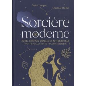 Lavagne, Sarina Sorcière moderne: Astro, cristaux, oracles et autres rituels pour réveiller votre pouvoir intérieur Lavagne, Sarina Sorcière moderne: Astro, cristaux, oracles et autres rituels pour réveiller votre pouvoir intérieur