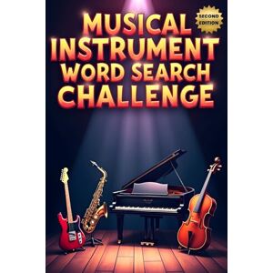 Austin, Everlee Musical Instrument Word Search Challenge (Second Edition): 50 Tough Puzzles to Challenge Young Minds and Inspire Music Lovers plus 10 Bonus Coloring Pages! Austin, Everlee Musical Instrument Word Search Challenge (Second Edition): 50 Tough Puzzles to Challenge Young Minds and Inspire Music Lovers plus 10 Bonus Coloring Pages!