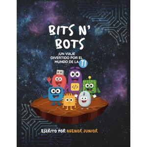 Junior, Agenor Bits N' Bots – Un Viaje Divertido por el Mundo de la Tecnología: Aprendiendo Tecnología para Niños, Introduciendo a los Pequeños al Mundo de la Informática Junior, Agenor Bits N' Bots – Un Viaje Divertido por el Mundo de la Tecnología: Aprendiendo Tecnología para Niños, Introduciendo a los Pequeños al Mundo de la Informática