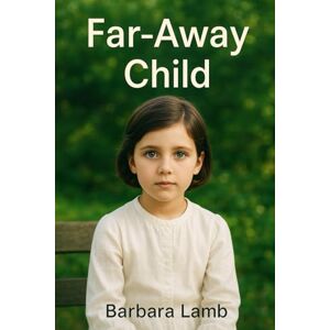 Lamb, Barbara Far Away Child: When love is limitless—but understanding has its limits. Lamb, Barbara Far Away Child: When love is limitless—but understanding has its limits.