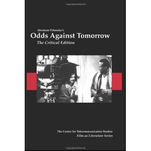 Polonsky, Abraham Lincoln Odds Against Tomorrow: The Critical Edition (Film as Literature) Polonsky, Abraham Lincoln Odds Against Tomorrow: The Critical Edition (Film as Literature)