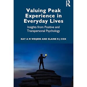 Weijers, Kay A M Valuing Peak Experience in Everyday Lives: Insights from Positive and Transpersonal Psychology Weijers, Kay A M Valuing Peak Experience in Everyday Lives: Insights from Positive and Transpersonal Psychology