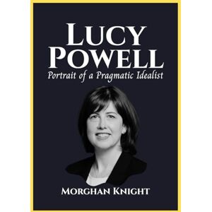 Knight, Morghan LUCY POWELL: Portrait of a Pragmatic Idealist (Powerful Women Leaders) Knight, Morghan LUCY POWELL: Portrait of a Pragmatic Idealist (Powerful Women Leaders)