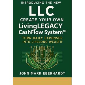 Eberhardt, John Mark Introducing The New LLC: Create Your Own LivingLEGACY CashFlow System: Turn Daily Living Expenses Into Lifelong Wealth Eberhardt, John Mark Introducing The New LLC: Create Your Own LivingLEGACY CashFlow System: Turn Daily Living Expenses Into Lifelong Wealth