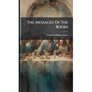 Farrar, Frederic William The Messages Of The Books Farrar, Frederic William The Messages Of The Books