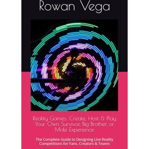 Vega+ Reality Games: Create, Host & Play Your Own Survivor, Big Brother, or Mole Experience: The Complete Guide to Designing Live Reality Competitions for Fans, Creators & Teams Vega+ Reality Games: Create, Host & Play Your Own Survivor, Big Brother, or Mole Experience: The Complete Guide to Designing Live Reality Competitions for Fans, Creators & Teams