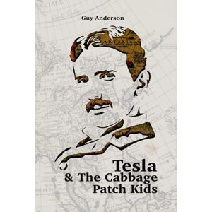 Anderson, Mr Guy Peter Tesla & The Cabbage Patch Kids: Exploring the lost Empire of Tartaria and the Reset of 1776: 2 (Tartaria & the Reset of 1776) Anderson, Mr Guy Peter Tesla & The Cabbage Patch Kids: Exploring the lost Empire of Tartaria and the Reset of 1776: 2 (Tartaria & the Reset of 1776)