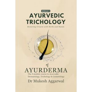 DR MUKESH AGGARWAL Ayurvedic Trichology – Restoring Hair Holistically: Module 2 DR MUKESH AGGARWAL Ayurvedic Trichology – Restoring Hair Holistically: Module 2