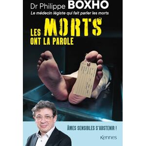 Boxho, Philippe Les morts ont la parole: Philippe Boxho, médecin légiste, fait parler les cadavres. Âmes sensibles s abstenir ! Boxho, Philippe Les morts ont la parole: Philippe Boxho, médecin légiste, fait parler les cadavres. Âmes sensibles s abstenir !