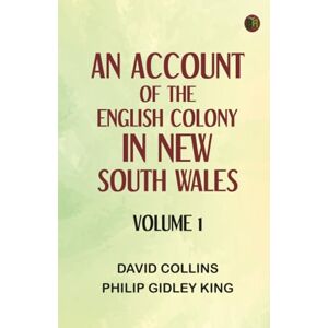 David Collins An Account of the English Colony in New South Wales Volume 1 David Collins An Account of the English Colony in New South Wales Volume 1