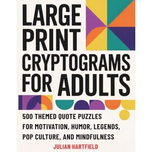 Hartfield, Julian Large Print Cryptograms for Adults: 500 Themed Quote Puzzles for Motivation, Humor, Legends, Pop Culture, and Mindfulness Hartfield, Julian Large Print Cryptograms for Adults: 500 Themed Quote Puzzles for Motivation, Humor, Legends, Pop Culture, and Mindfulness