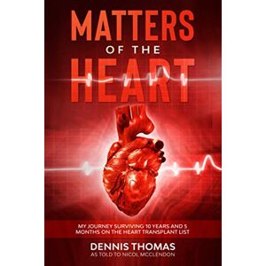 McClendon, Nicol Matters of the Heart: My Journey Surviving 10 years and 5 months on the Heart Transplant List McClendon, Nicol Matters of the Heart: My Journey Surviving 10 years and 5 months on the Heart Transplant List