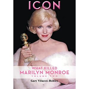 Vitacco-Robles, Gary Icon: What Killed Marilyn Monroe, Volume Two Vitacco-Robles, Gary Icon: What Killed Marilyn Monroe, Volume Two