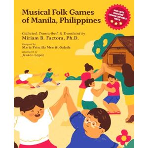 Factora Ph.D., Miriam B. Musical Folk Games of Manila, Philippines: Mga Katutubong Larong Musikal ng Maynila, Pilipinas Factora Ph.D., Miriam B. Musical Folk Games of Manila, Philippines: Mga Katutubong Larong Musikal ng Maynila, Pilipinas