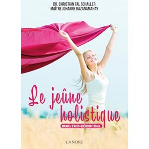 Razanamahay-Schaller, Johanne Le jeûne holistique: Manuel d'auto-guérison totale Razanamahay-Schaller, Johanne Le jeûne holistique: Manuel d'auto-guérison totale